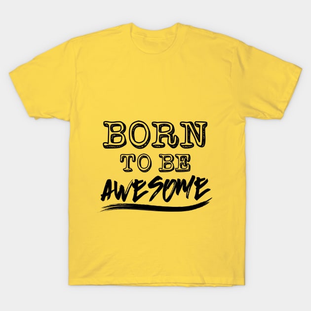 Born to be awesome! T-Shirt by variantees